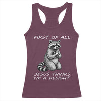 First of All Jesus Thinks I'm A Delight Racerback Tank Top Funny Raccoon Christian