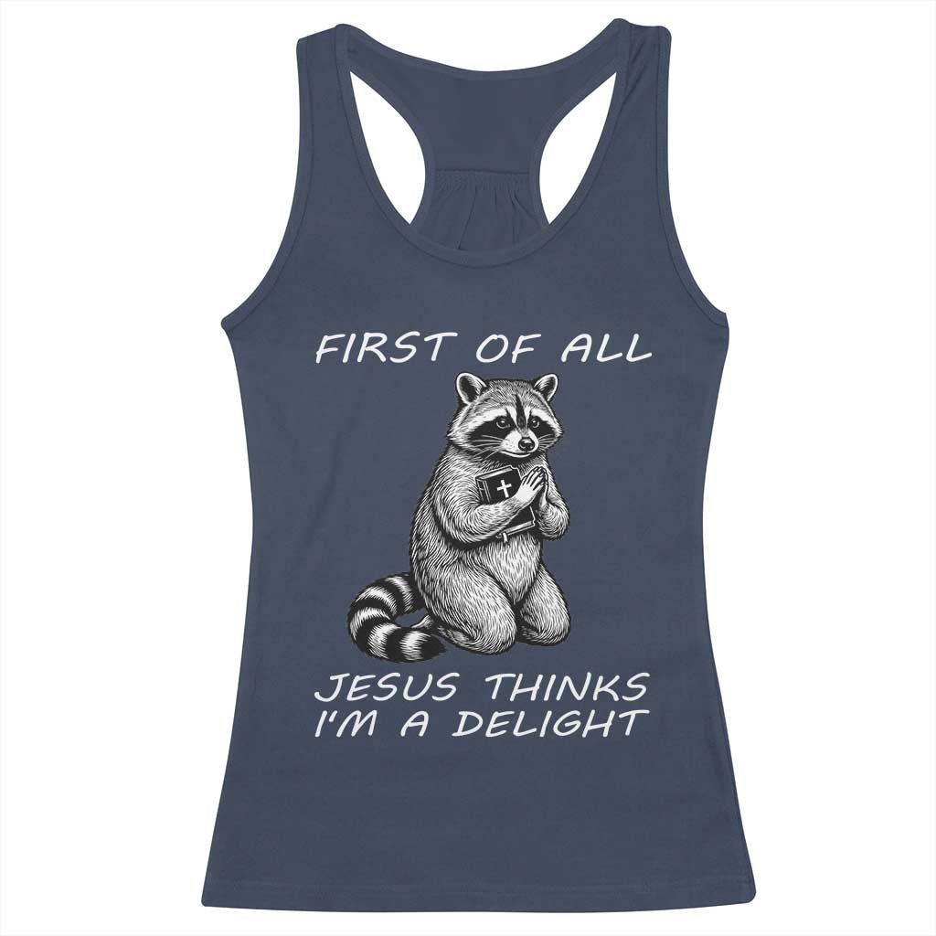 First of All Jesus Thinks I'm A Delight Racerback Tank Top Funny Raccoon Christian