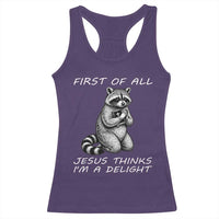 First of All Jesus Thinks I'm A Delight Racerback Tank Top Funny Raccoon Christian