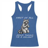 First of All Jesus Thinks I'm A Delight Racerback Tank Top Funny Raccoon Christian