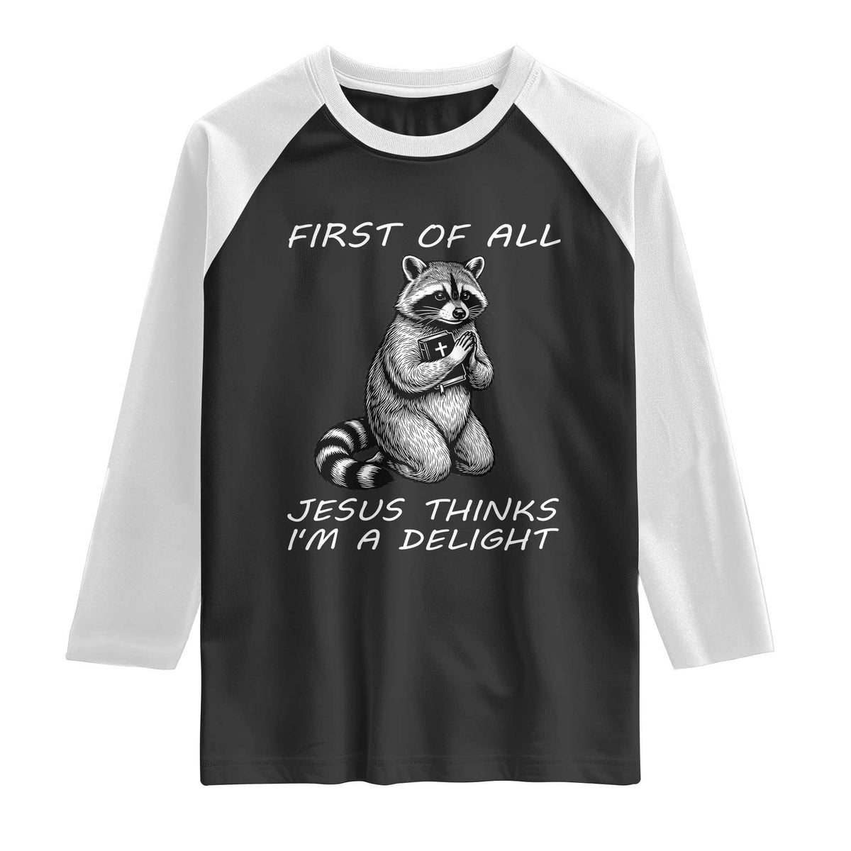First of All Jesus Thinks I'm A Delight Raglan Shirt Funny Raccoon Christian