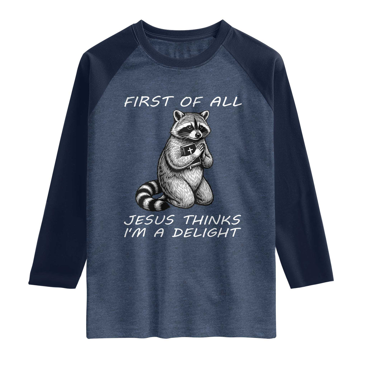 First of All Jesus Thinks I'm A Delight Raglan Shirt Funny Raccoon Christian