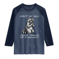 First of All Jesus Thinks I'm A Delight Raglan Shirt Funny Raccoon Christian