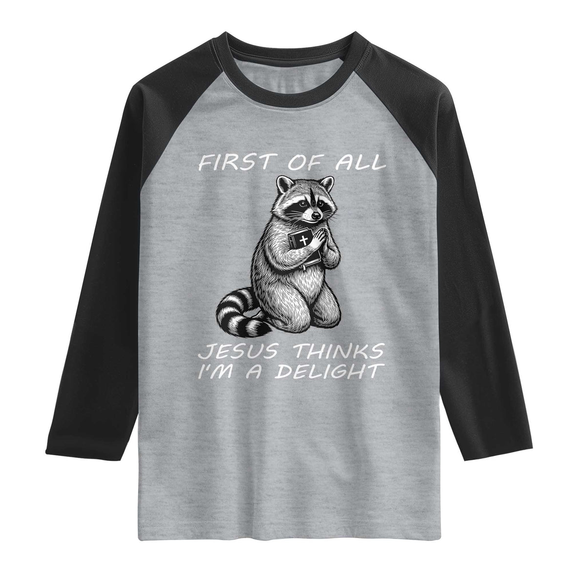 First of All Jesus Thinks I'm A Delight Raglan Shirt Funny Raccoon Christian