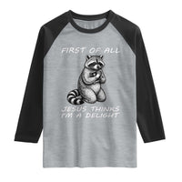 First of All Jesus Thinks I'm A Delight Raglan Shirt Funny Raccoon Christian