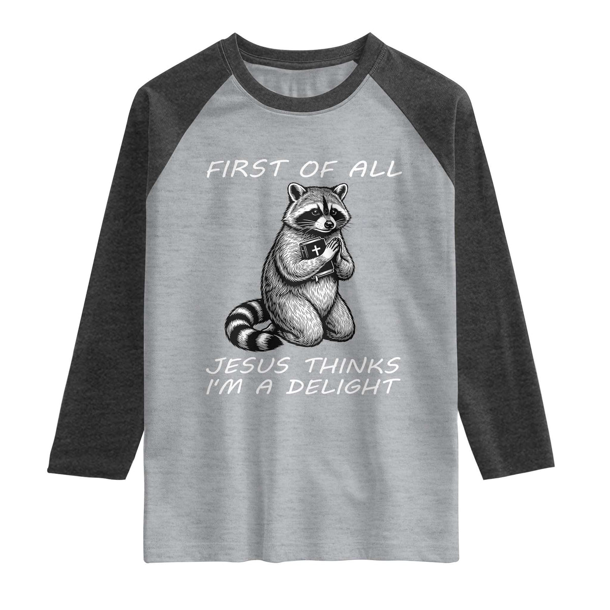 First of All Jesus Thinks I'm A Delight Raglan Shirt Funny Raccoon Christian