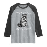 First of All Jesus Thinks I'm A Delight Raglan Shirt Funny Raccoon Christian