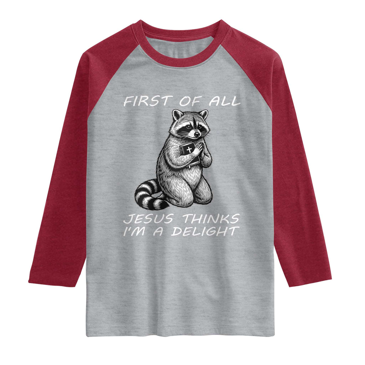 First of All Jesus Thinks I'm A Delight Raglan Shirt Funny Raccoon Christian