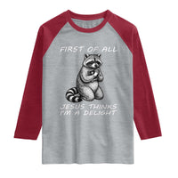 First of All Jesus Thinks I'm A Delight Raglan Shirt Funny Raccoon Christian