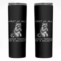 First of All Jesus Thinks I'm A Delight Skinny Tumbler Funny Raccoon Christian