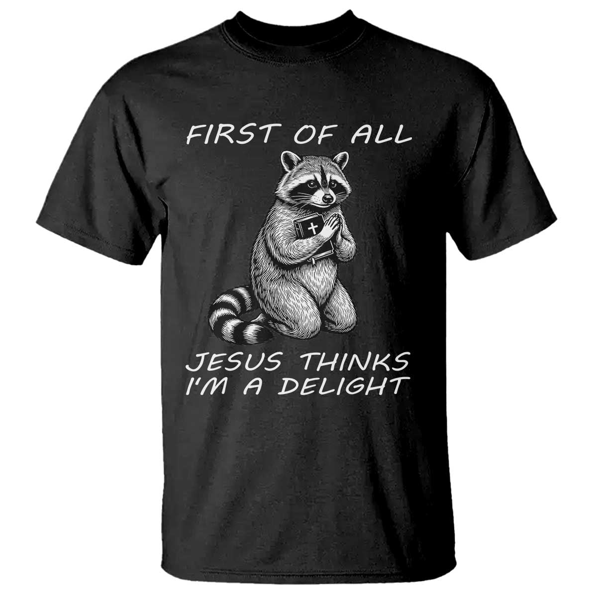 First of All Jesus Thinks I'm A Delight T Shirt Funny Raccoon Christian