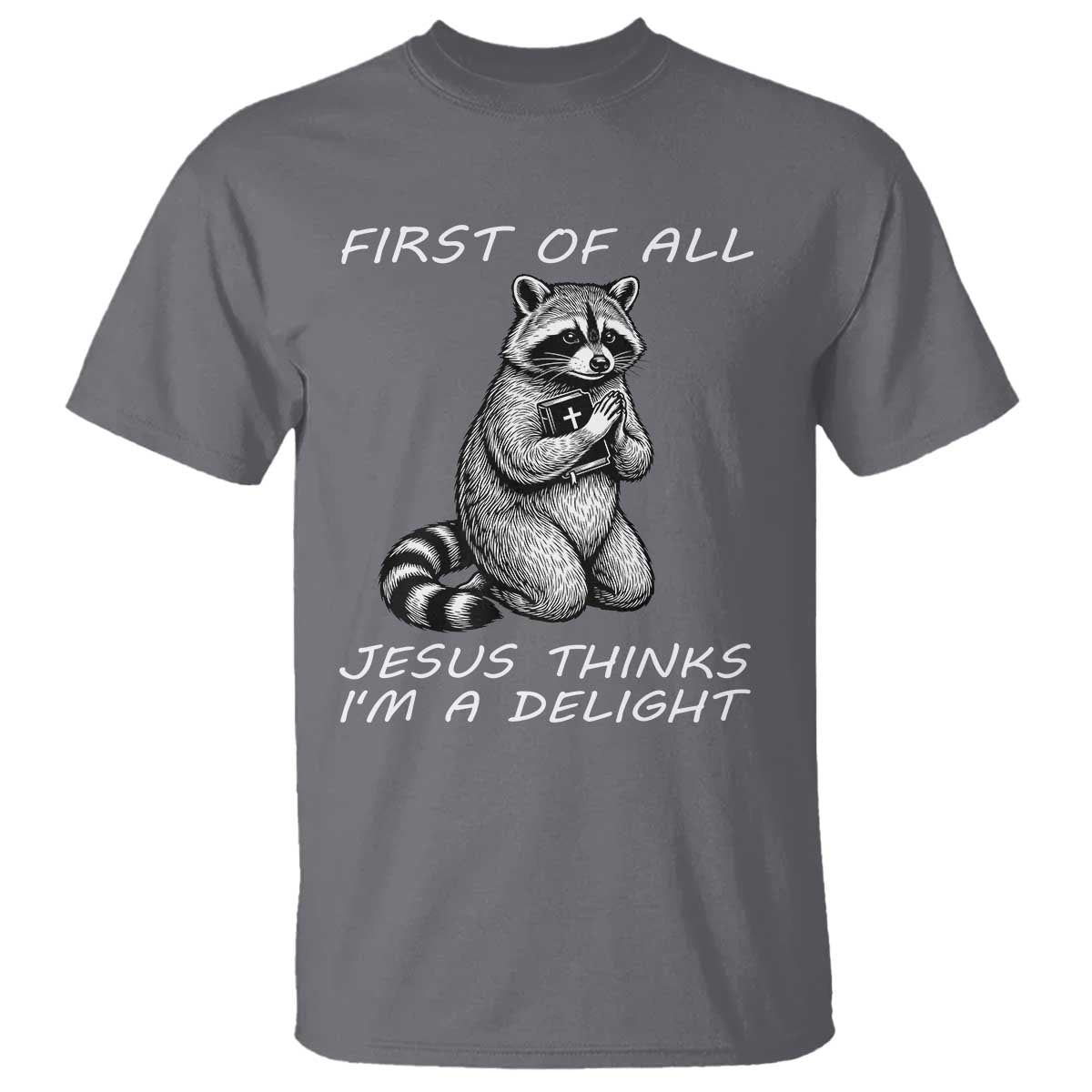 First of All Jesus Thinks I'm A Delight T Shirt Funny Raccoon Christian