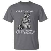 First of All Jesus Thinks I'm A Delight T Shirt Funny Raccoon Christian
