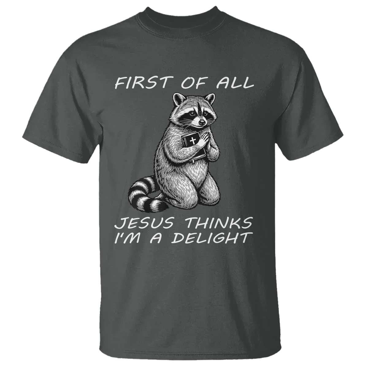 First of All Jesus Thinks I'm A Delight T Shirt Funny Raccoon Christian