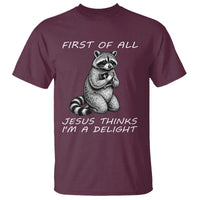 First of All Jesus Thinks I'm A Delight T Shirt Funny Raccoon Christian