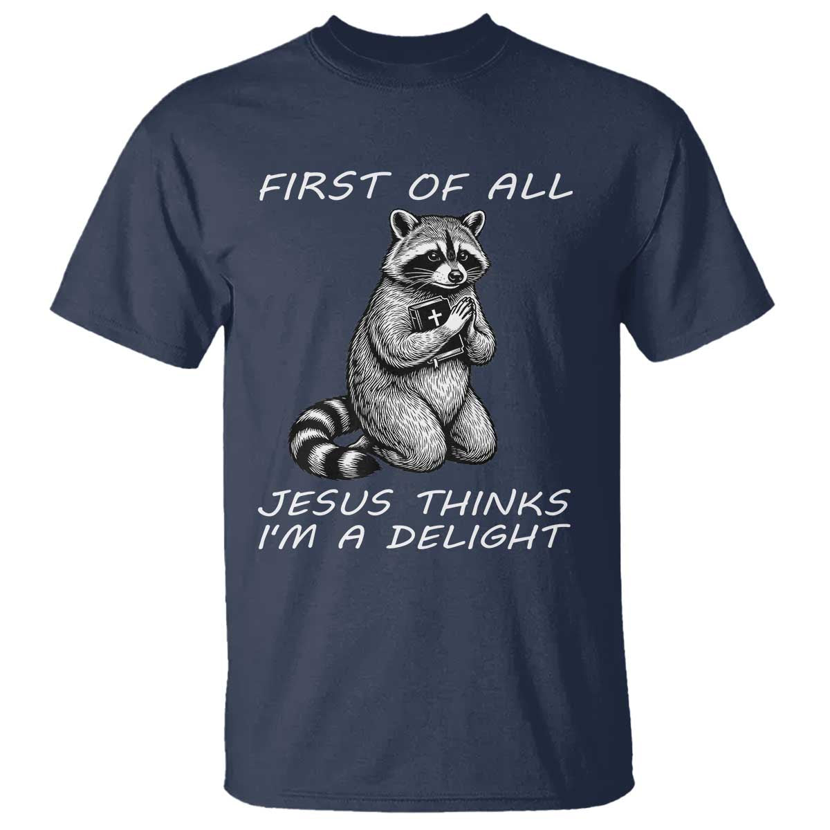 First of All Jesus Thinks I'm A Delight T Shirt Funny Raccoon Christian