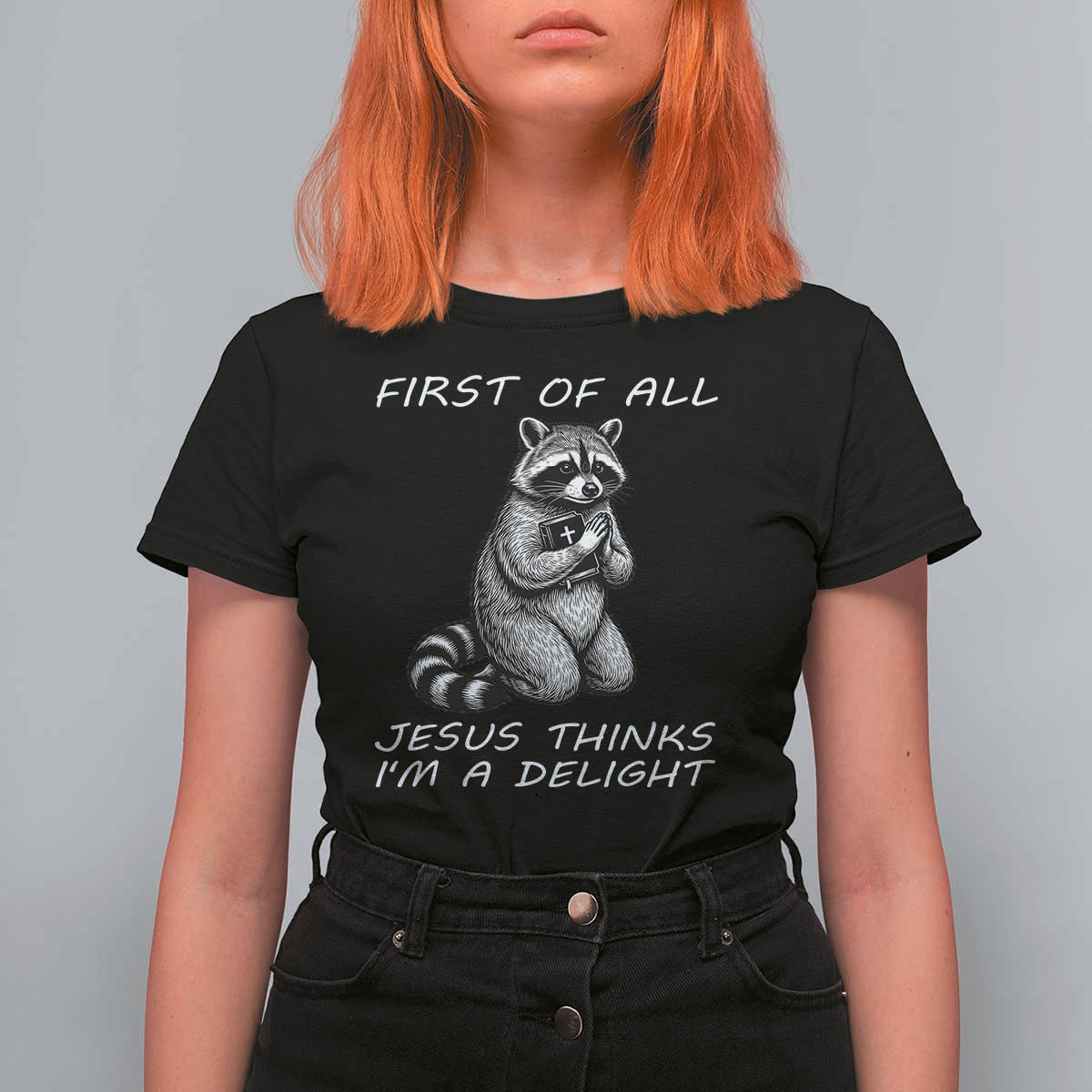 First of All Jesus Thinks I'm A Delight T Shirt For Women Funny Raccoon Christian
