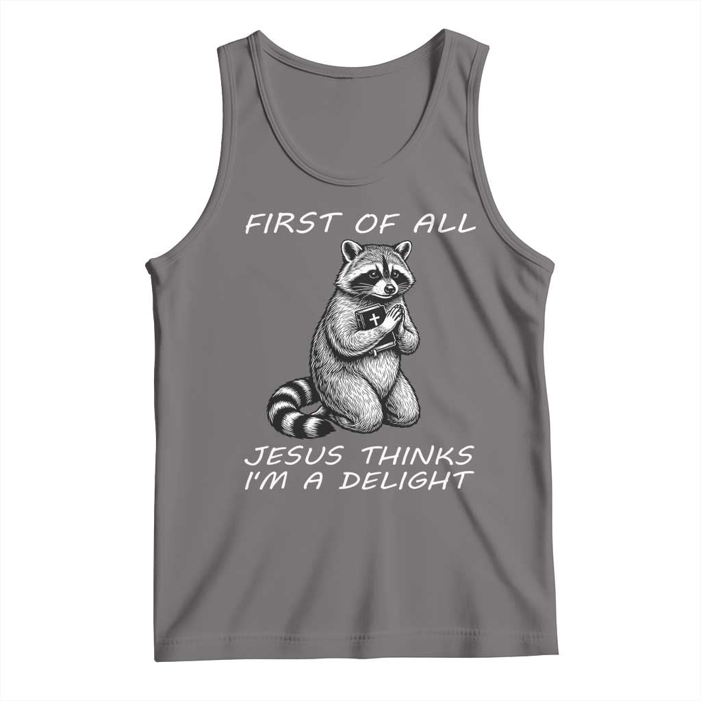 First of All Jesus Thinks I'm A Delight Tank Top Funny Raccoon Christian