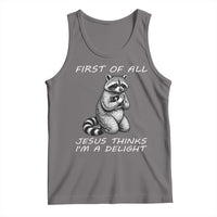 First of All Jesus Thinks I'm A Delight Tank Top Funny Raccoon Christian