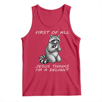 First of All Jesus Thinks I'm A Delight Tank Top Funny Raccoon Christian