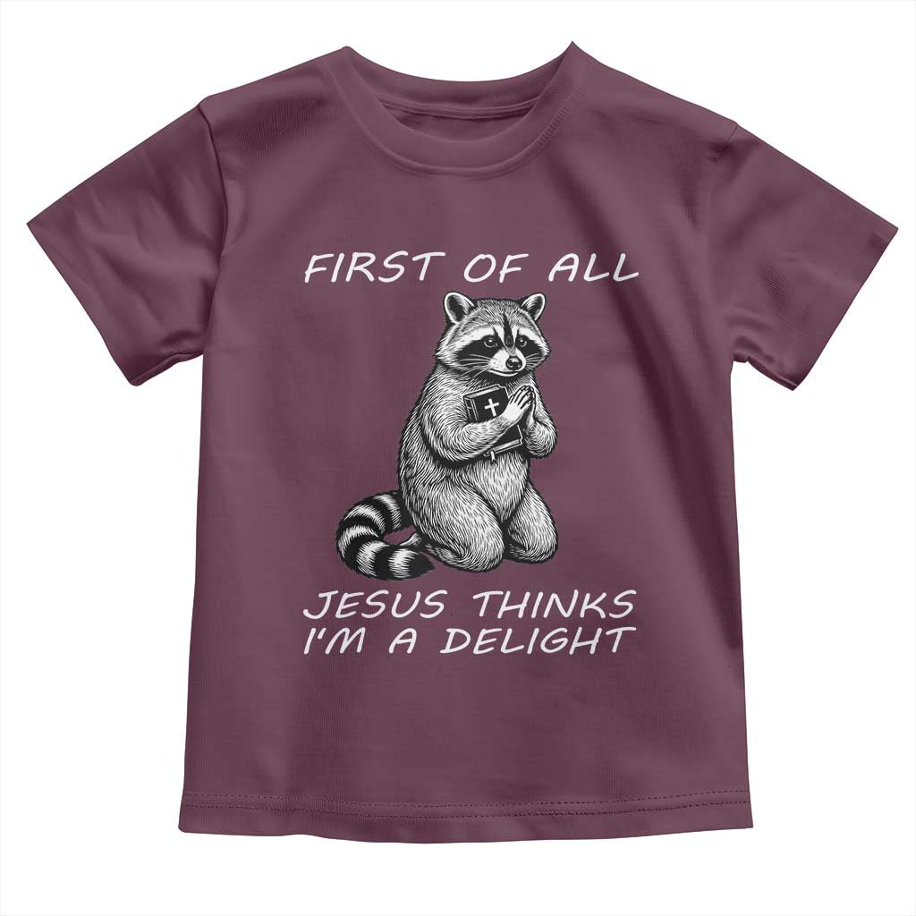 First of All Jesus Thinks I'm A Delight Toddler T Shirt Funny Raccoon Christian