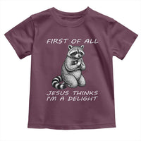 First of All Jesus Thinks I'm A Delight Toddler T Shirt Funny Raccoon Christian