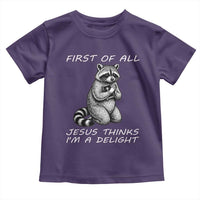 First of All Jesus Thinks I'm A Delight Toddler T Shirt Funny Raccoon Christian