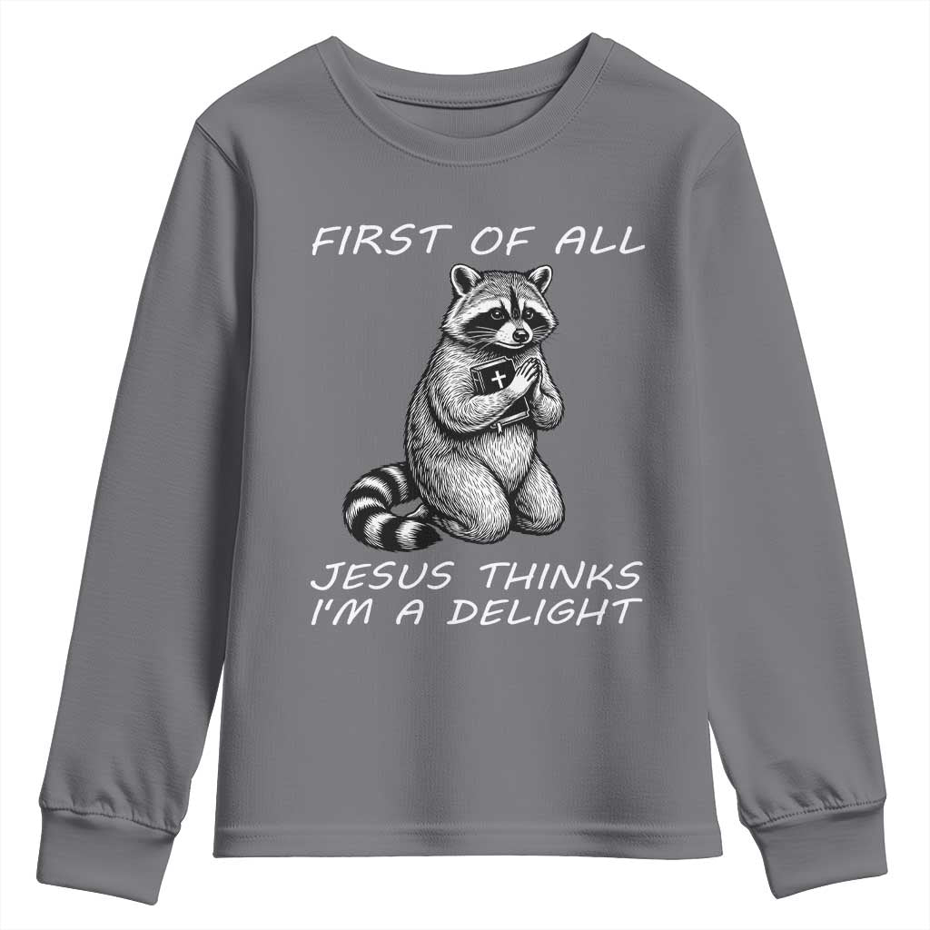 First of All Jesus Thinks I'm A Delight Youth Sweatshirt Funny Raccoon Christian