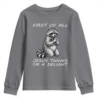 First of All Jesus Thinks I'm A Delight Youth Sweatshirt Funny Raccoon Christian