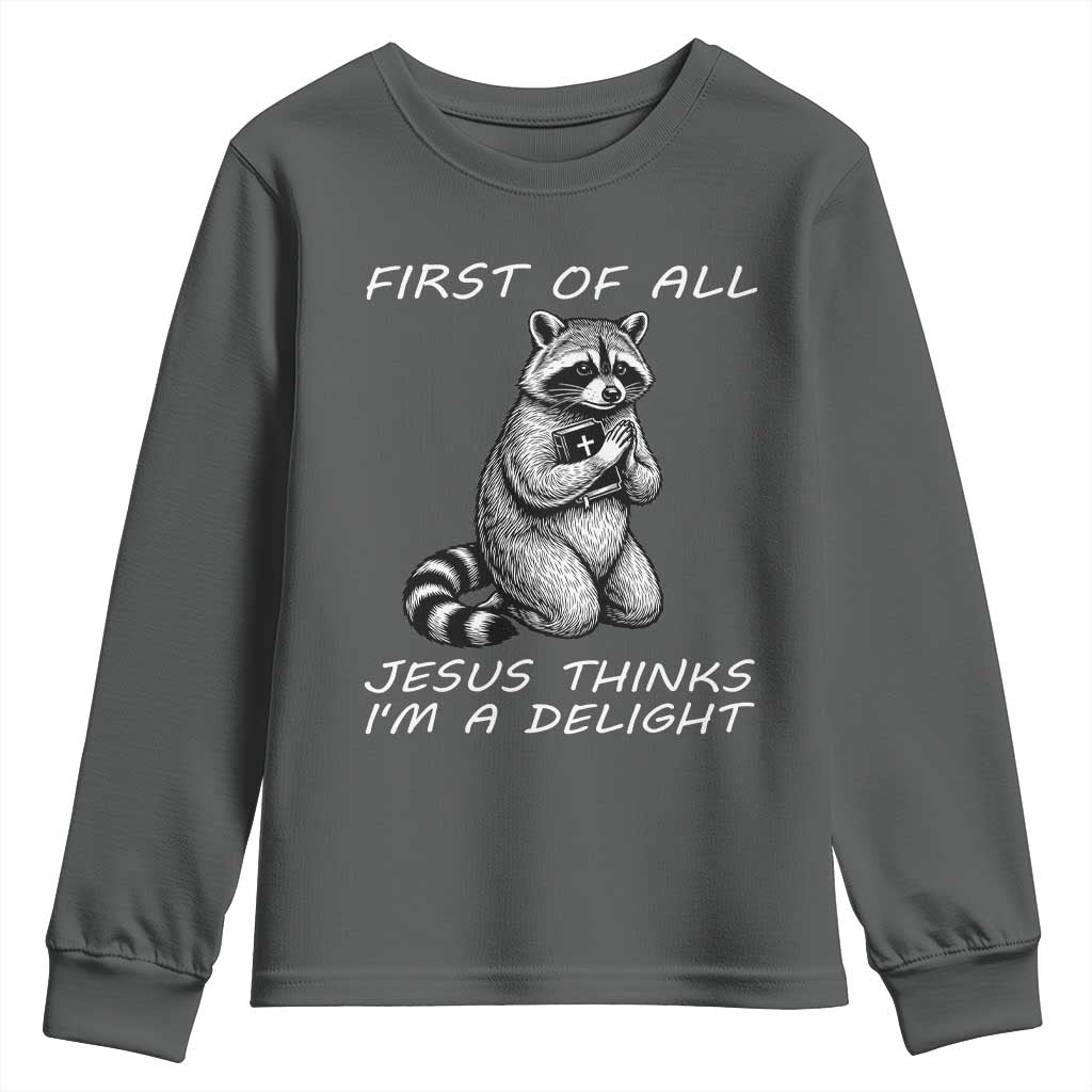 First of All Jesus Thinks I'm A Delight Youth Sweatshirt Funny Raccoon Christian