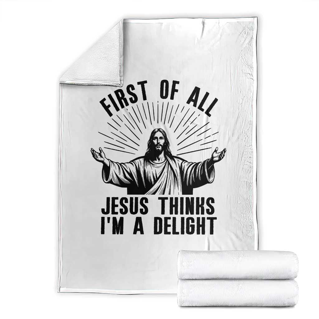 First of All Jesus Thinks I'm A Delight Throw Blanket Funny Jesus Christian