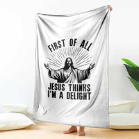 First of All Jesus Thinks I'm A Delight Throw Blanket Funny Jesus Christian