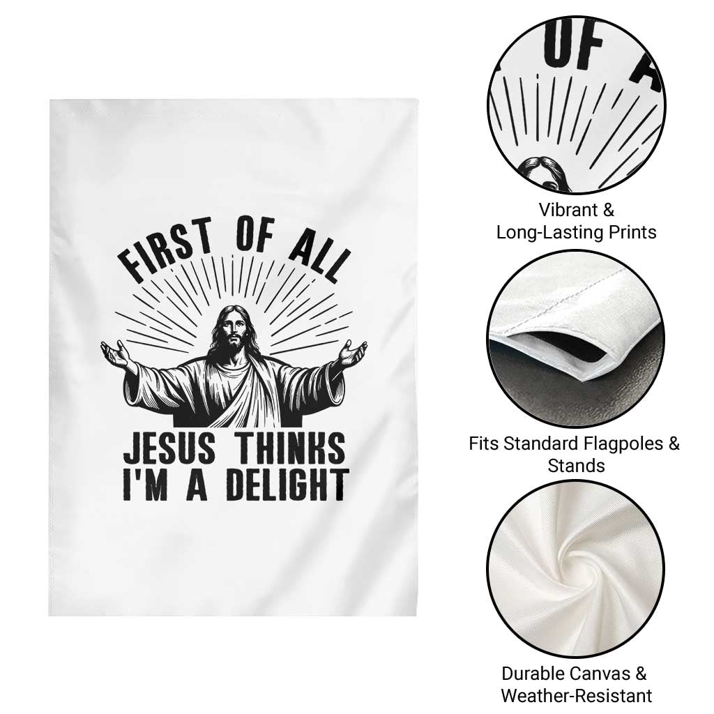 First of All Jesus Thinks I'm A Delight Garden Flag Funny Jesus Christian