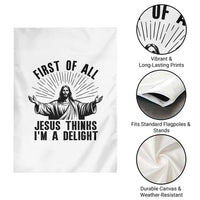 First of All Jesus Thinks I'm A Delight Garden Flag Funny Jesus Christian