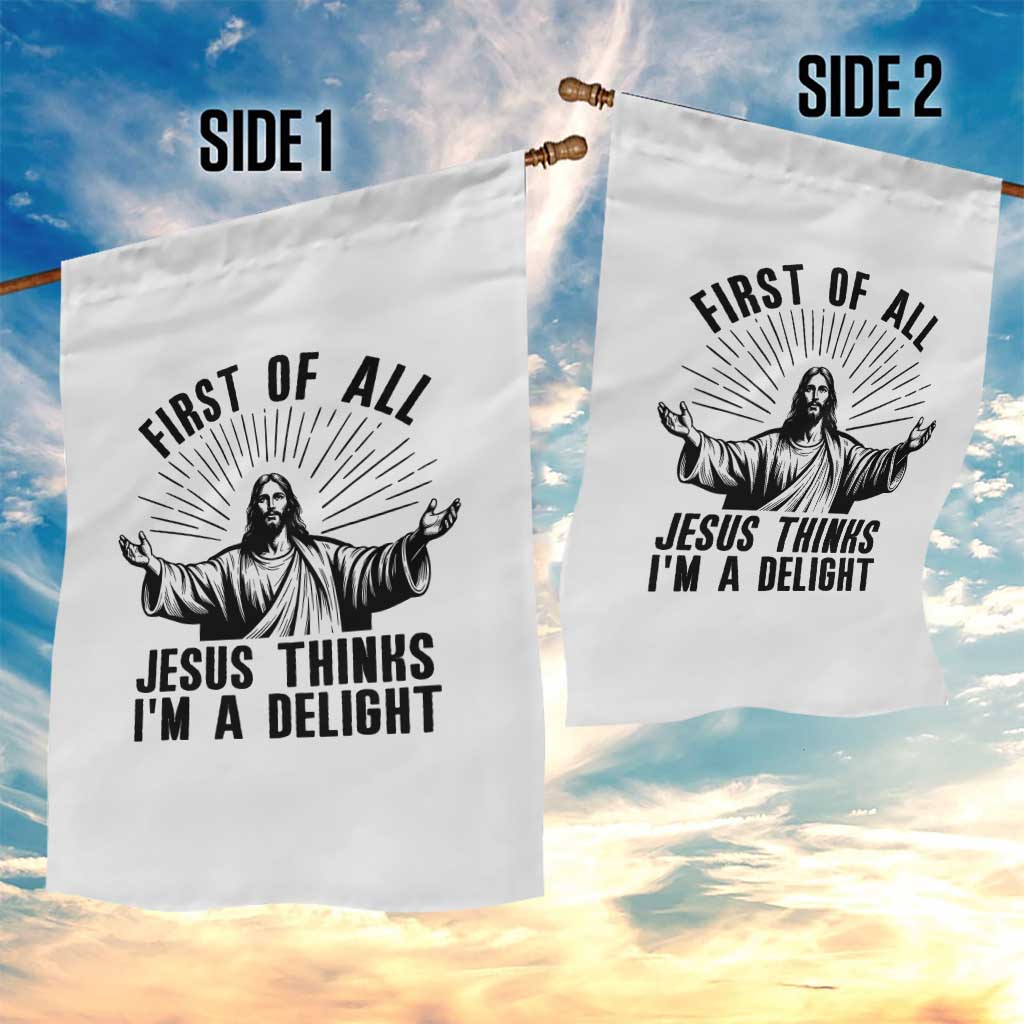 First of All Jesus Thinks I'm A Delight Garden Flag Funny Jesus Christian