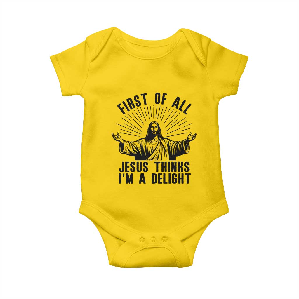 First of All Jesus Thinks I'm A Delight Baby Onesie Funny Jesus Christian