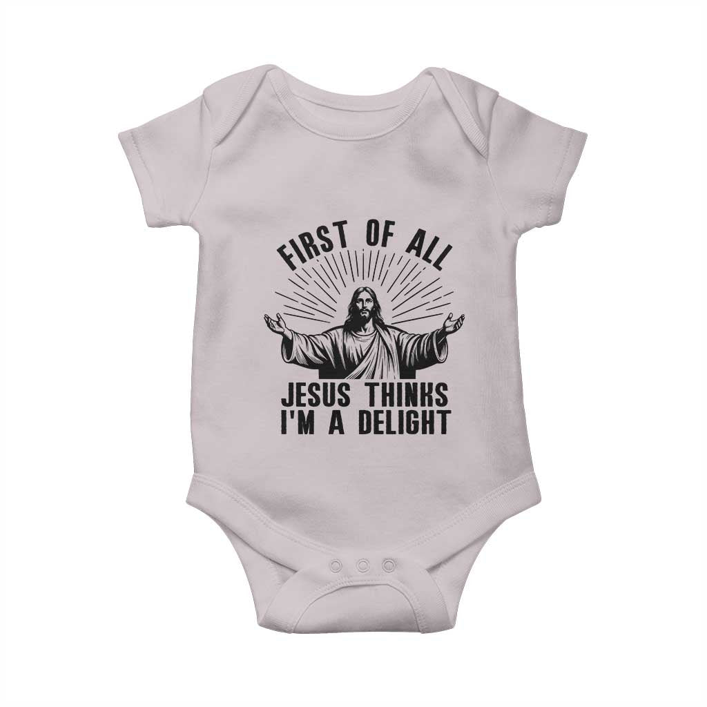 First of All Jesus Thinks I'm A Delight Baby Onesie Funny Jesus Christian