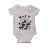First of All Jesus Thinks I'm A Delight Baby Onesie Funny Jesus Christian