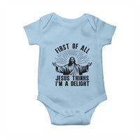 First of All Jesus Thinks I'm A Delight Baby Onesie Funny Jesus Christian
