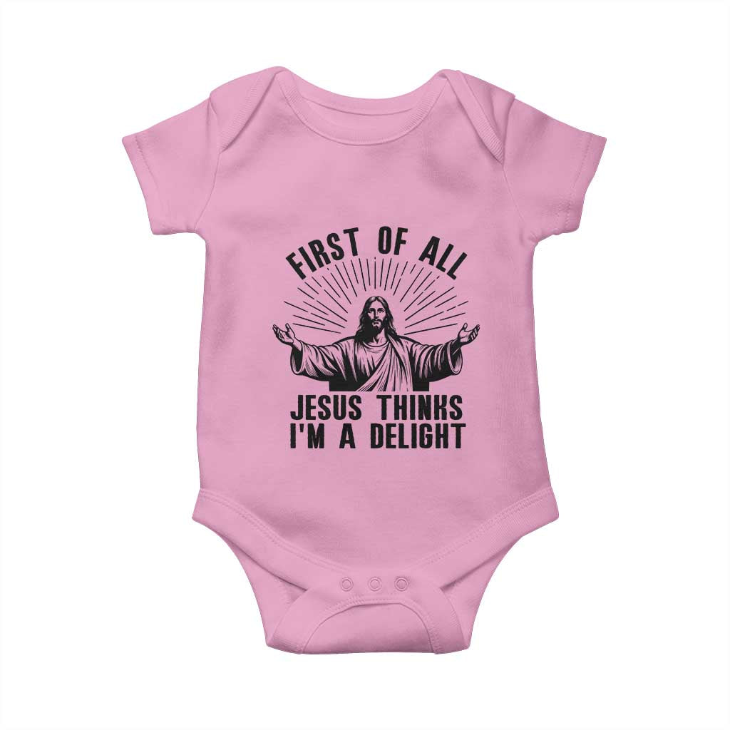 First of All Jesus Thinks I'm A Delight Baby Onesie Funny Jesus Christian