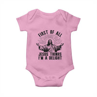 First of All Jesus Thinks I'm A Delight Baby Onesie Funny Jesus Christian
