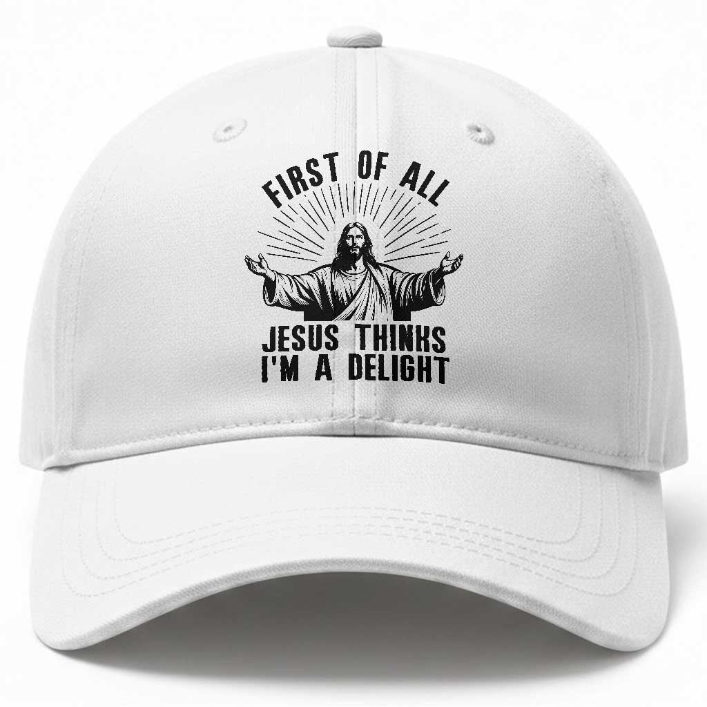First of All Jesus Thinks I'm A Delight Baseball Cap Funny Jesus Christian