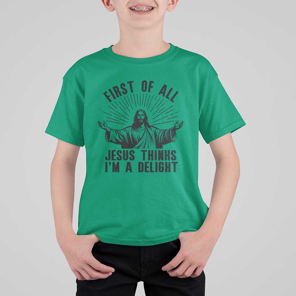 First of All Jesus Thinks I'm A Delight T Shirt For Kid Funny Jesus Christian