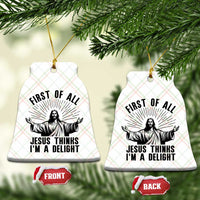 First of All Jesus Thinks I'm A Delight Ceramic Ornament Funny Jesus Christian
