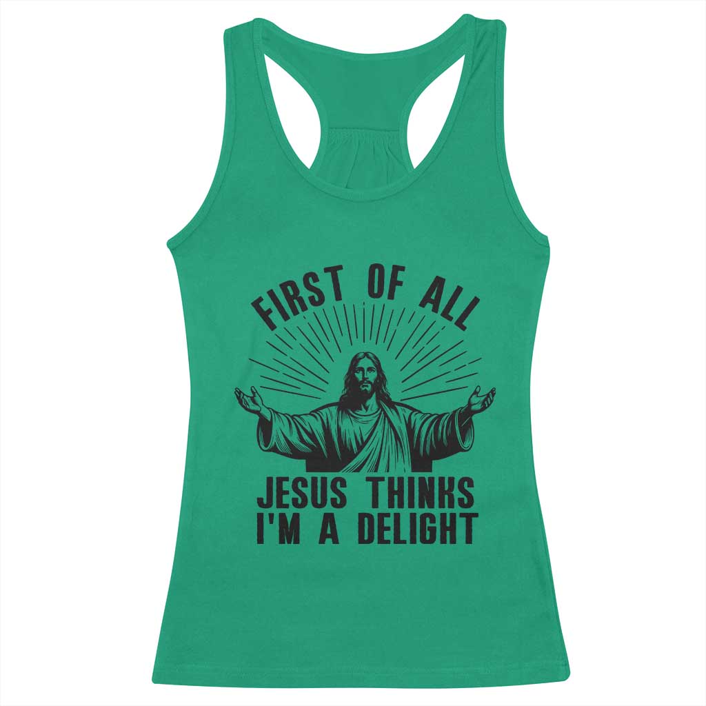 First of All Jesus Thinks I'm A Delight Racerback Tank Top Funny Jesus Christian