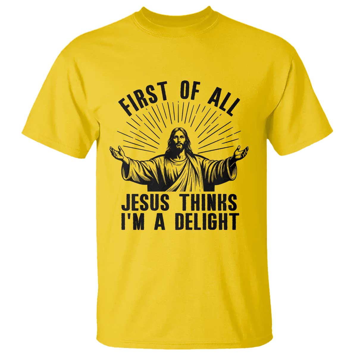 First of All Jesus Thinks I'm A Delight T Shirt Funny Jesus Christian