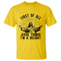 First of All Jesus Thinks I'm A Delight T Shirt Funny Jesus Christian