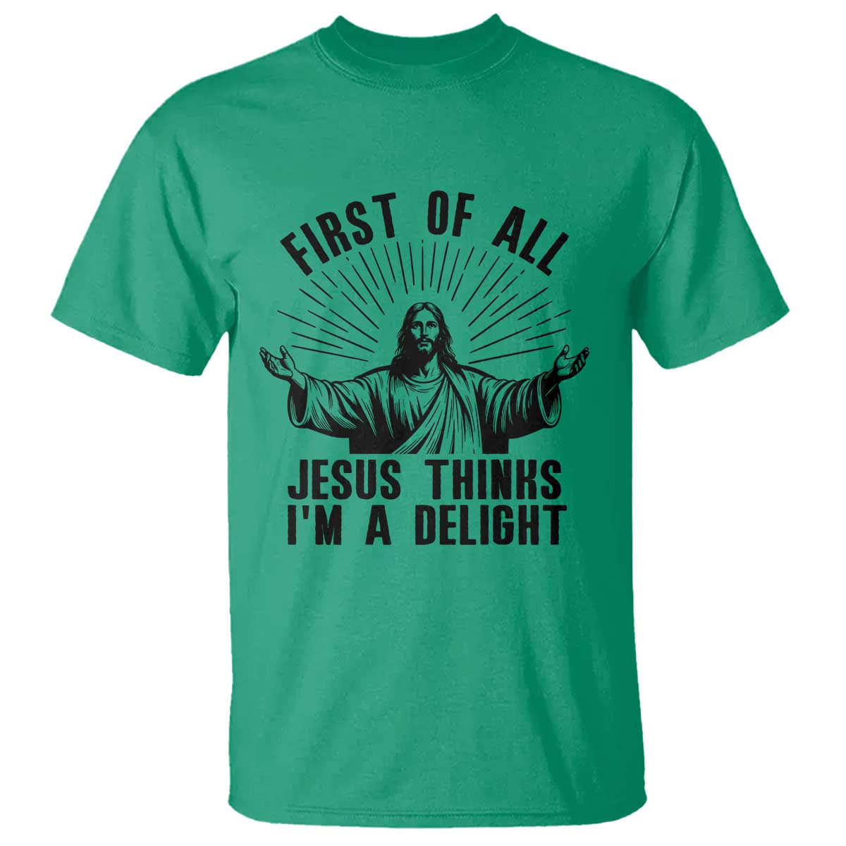 First of All Jesus Thinks I'm A Delight T Shirt Funny Jesus Christian