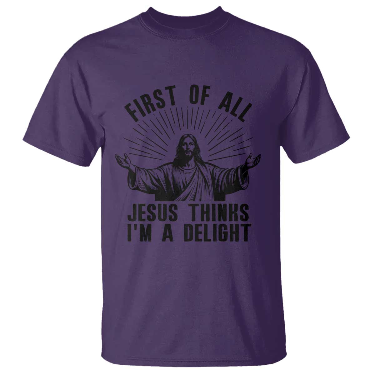 First of All Jesus Thinks I'm A Delight T Shirt Funny Jesus Christian