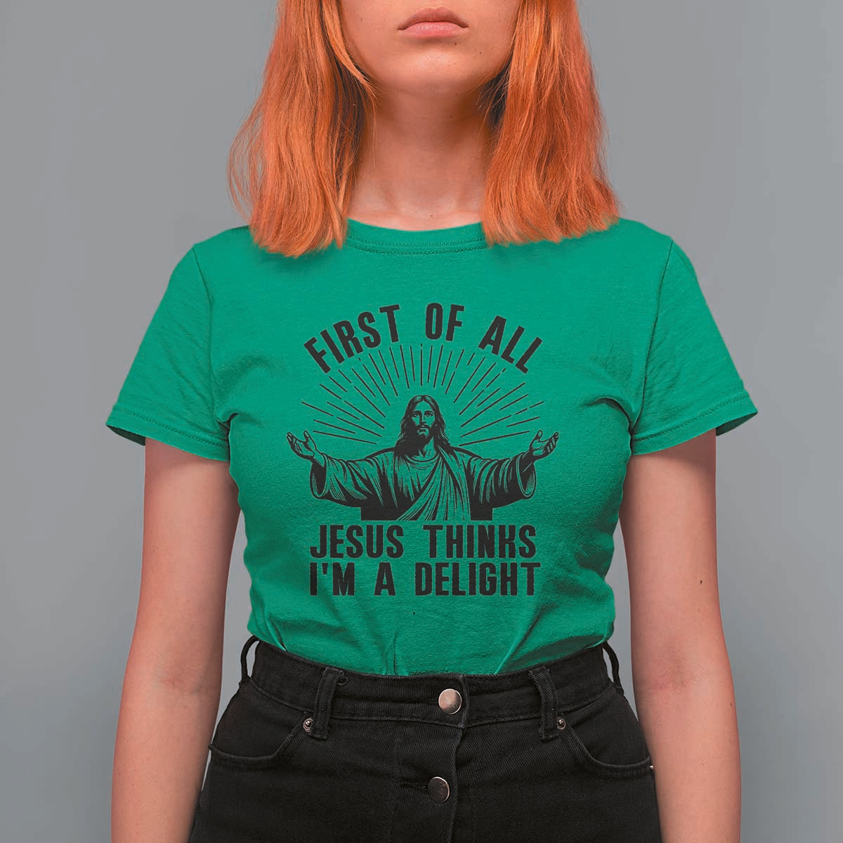 First of All Jesus Thinks I'm A Delight T Shirt For Women Funny Jesus Christian